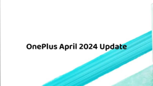 OnePlus OxygenOS April 2024 Update List