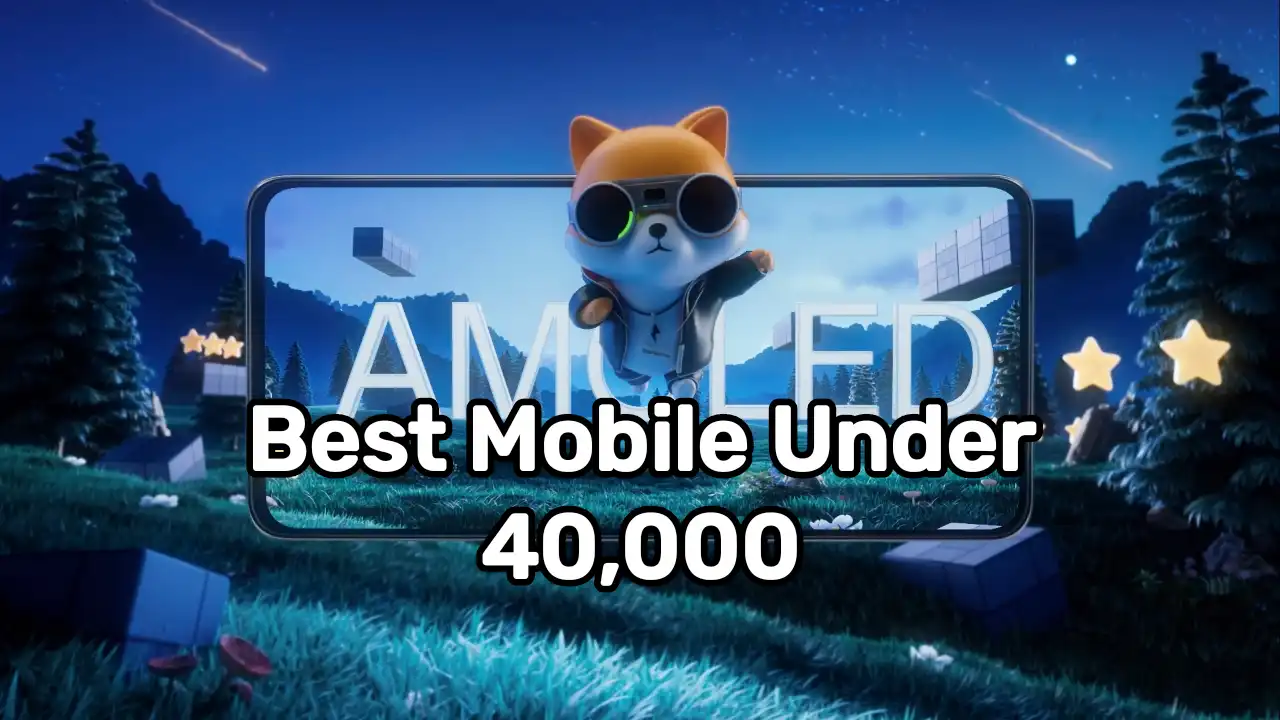 Best mobiles under 40000: